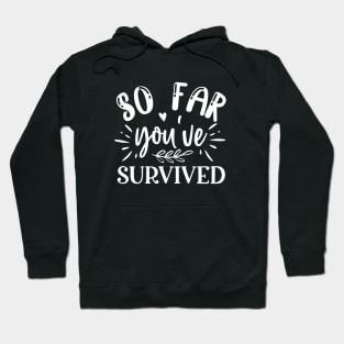 so far you have survived Hoodie